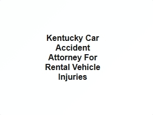 Kentucky Car Accident Attorney for Rental Vehicle Injuries