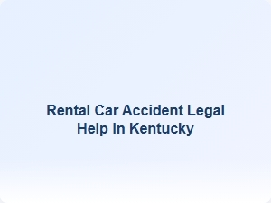 Rental Car Accident Legal Help in Kentucky