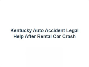 Kentucky Auto Accident Legal Help After Rental Car Crash