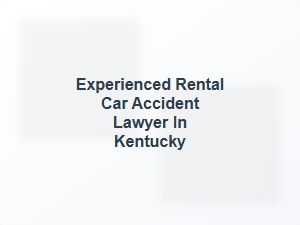 Experienced Rental Car Accident Lawyer in Kentucky