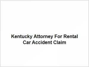 Kentucky Attorney for Rental Car Accident Claim