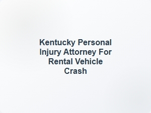 Kentucky Rental Vehicle Crash Injury Attorney